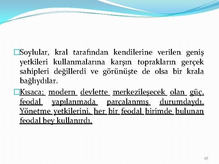 �Soylular, kral tarafından kendilerine verilen geniş yetkileri kullanmalarına karşın toprakların gerçek sahipleri değillerdi ve