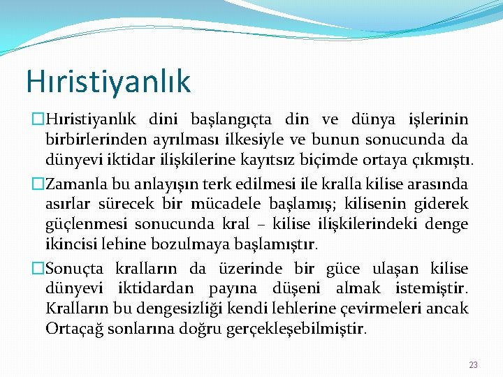 Hıristiyanlık �Hıristiyanlık dini başlangıçta din ve dünya işlerinin birbirlerinden ayrılması ilkesiyle ve bunun sonucunda