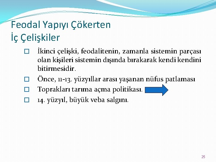 Feodal Yapıyı Çökerten İç Çelişkiler � � İkinci çelişki, feodalitenin, zamanla sistemin parçası olan