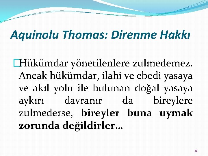 Aquinolu Thomas: Direnme Hakkı �Hükümdar yönetilenlere zulmedemez. Ancak hükümdar, ilahi ve ebedi yasaya ve
