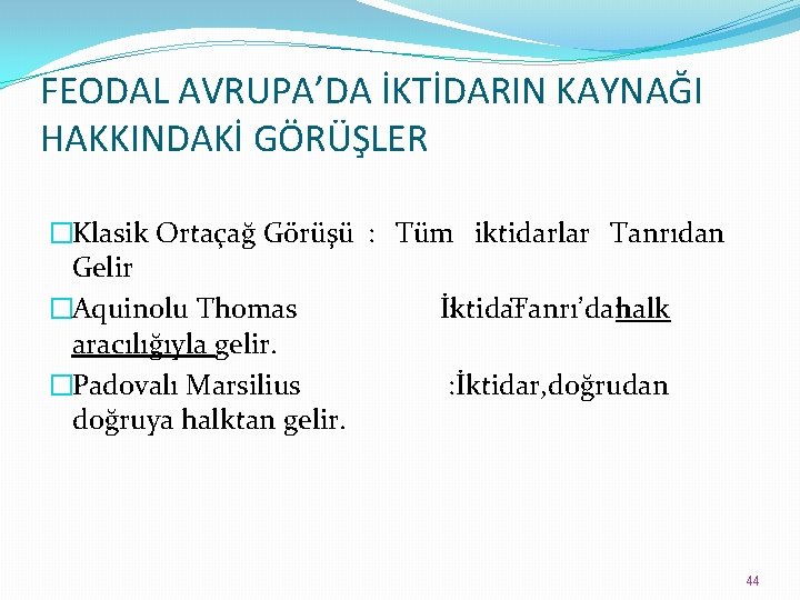 FEODAL AVRUPA’DA İKTİDARIN KAYNAĞI HAKKINDAKİ GÖRÜŞLER �Klasik Ortaçağ Görüşü : Tüm iktidarlar Tanrıdan Gelir