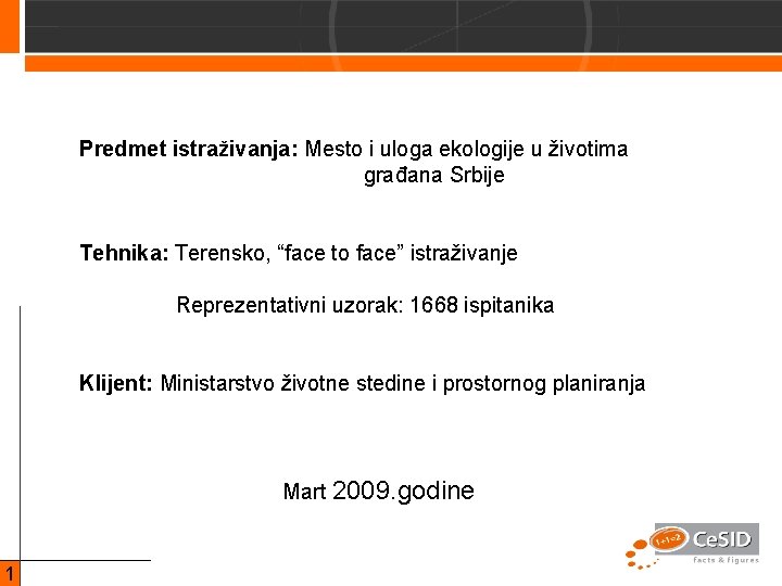 Predmet istraživanja: Mesto i uloga ekologije u životima građana Srbije Tehnika: Terensko, “face to