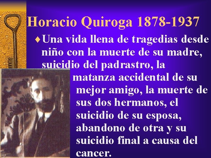 Horacio Quiroga 1878 -1937 ¨Una vida llena de tragedias desde niño con la muerte