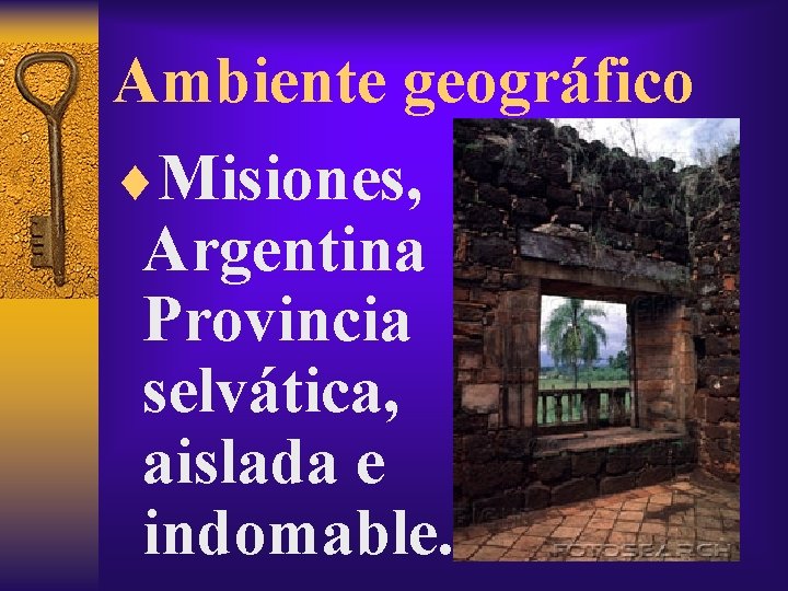 Ambiente geográfico ¨Misiones, Argentina Provincia selvática, aislada e indomable. 