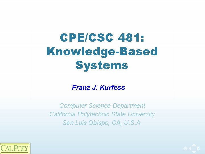 CPE/CSC 481: Knowledge-Based Systems Franz J. Kurfess Computer Science Department California Polytechnic State University