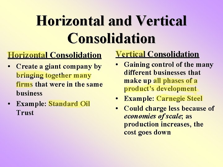 Horizontal and Vertical Consolidation Horizontal Consolidation Vertical Consolidation • Create a giant company by Horizontal and Vertical Consolidation Horizontal Consolidation Vertical Consolidation • Create a giant company by