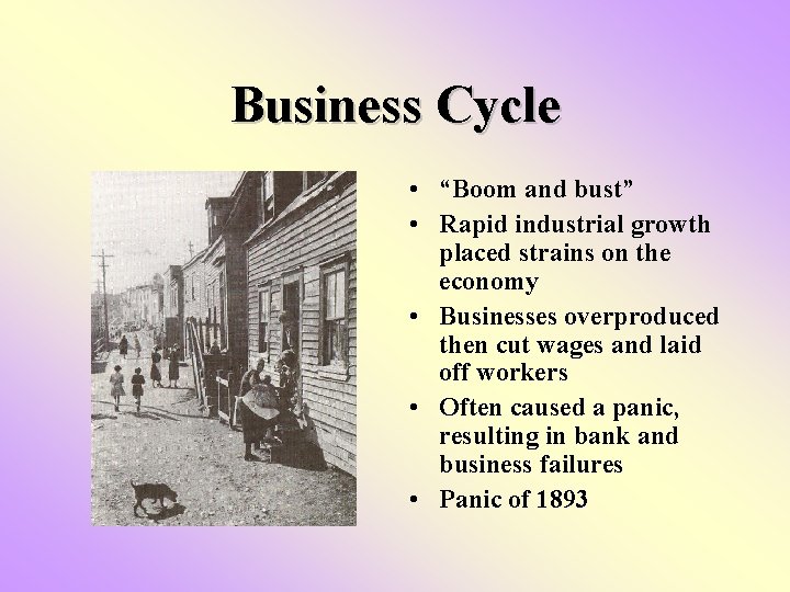 Business Cycle • “Boom and bust” • Rapid industrial growth placed strains on the Business Cycle • “Boom and bust” • Rapid industrial growth placed strains on the