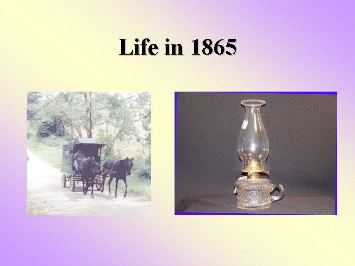 Life in 1865 Life in 1865
