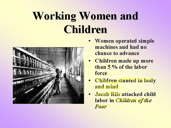 Working Women and Children • Women operated simple machines and had no chance to Working Women and Children • Women operated simple machines and had no chance to