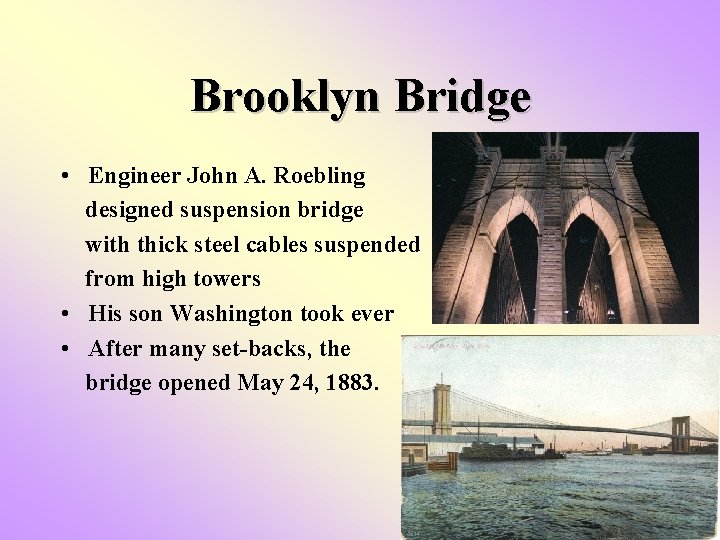 Brooklyn Bridge • Engineer John A. Roebling designed suspension bridge with thick steel cables Brooklyn Bridge • Engineer John A. Roebling designed suspension bridge with thick steel cables