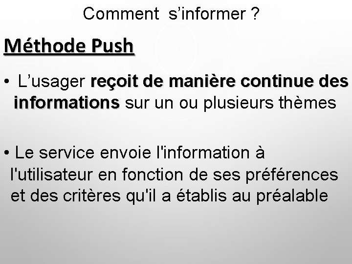 Comment s’informer ? Méthode Push • L’usager reçoit de manière continue des informations sur