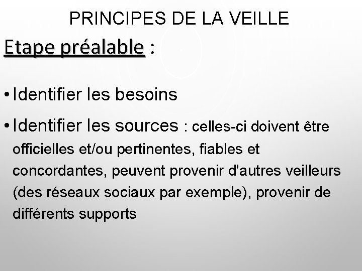 PRINCIPES DE LA VEILLE Etape préalable : • Identifier les besoins • Identifier les