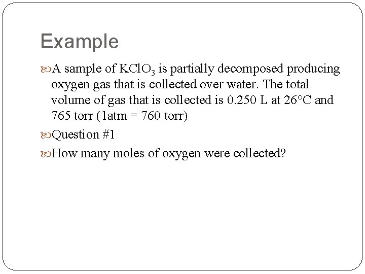 Example A sample of KCl. O 3 is partially decomposed producing oxygen gas that