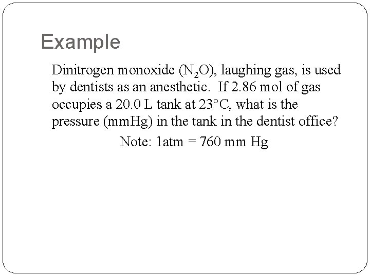 Example Dinitrogen monoxide (N 2 O), laughing gas, is used by dentists as an