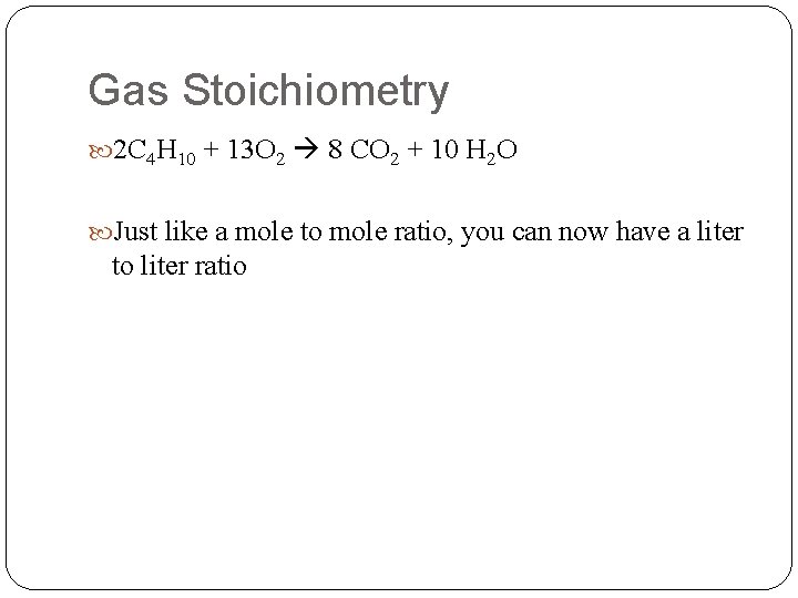Gas Stoichiometry 2 C 4 H 10 + 13 O 2 8 CO 2