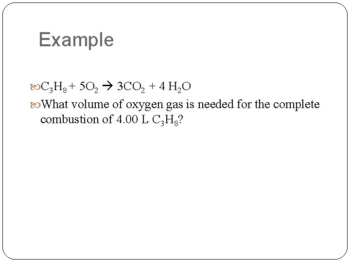 Example C 3 H 8 + 5 O 2 3 CO 2 + 4