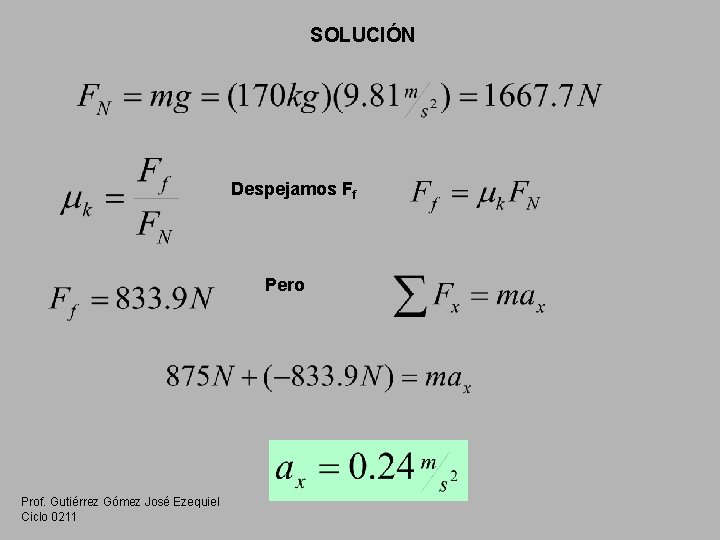 SOLUCIÓN Despejamos Ff Pero Prof. Gutiérrez Gómez José Ezequiel Ciclo 0211 