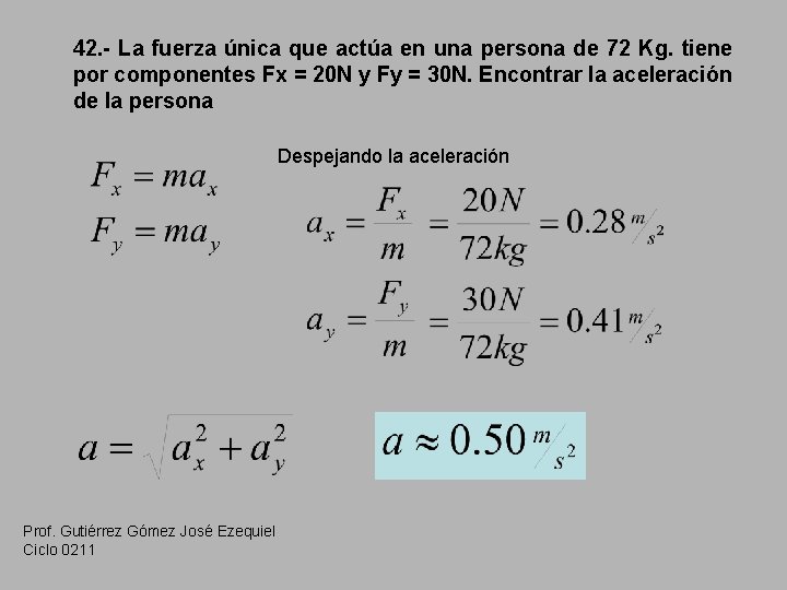 42. - La fuerza única que actúa en una persona de 72 Kg. tiene