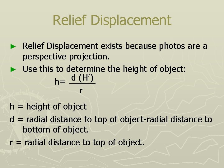 Relief Displacement exists because photos are a perspective projection. ► Use this to determine