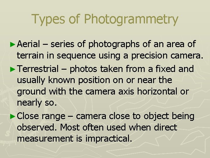 Types of Photogrammetry ► Aerial – series of photographs of an area of terrain