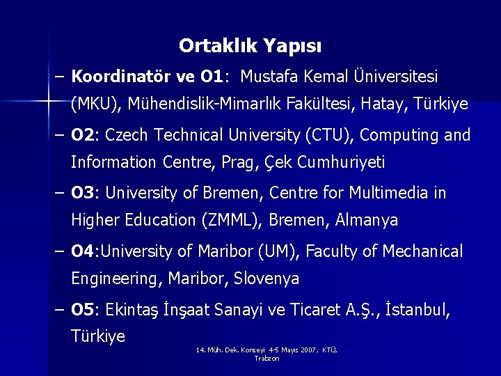 Ortaklık Yapısı – Koordinatör ve O 1: Mustafa Kemal Üniversitesi (MKU), Mühendislik-Mimarlık Fakültesi, Hatay,