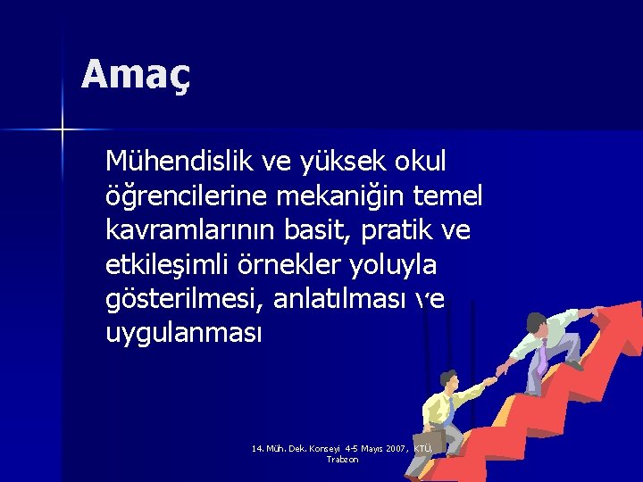 Amaç Mühendislik ve yüksek okul öğrencilerine mekaniğin temel kavramlarının basit, pratik ve etkileşimli örnekler