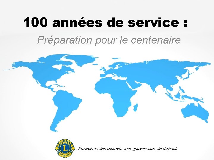 100 années de service : Préparation pour le centenaire Formation des seconds vice-gouverneurs de