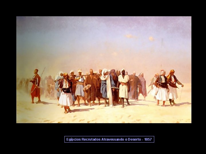 Egípcios Recrutados Atravessando o Deserto - 1857 