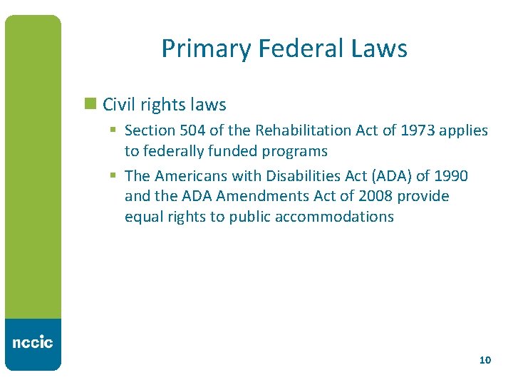 Primary Federal Laws n Civil rights laws § Section 504 of the Rehabilitation Act