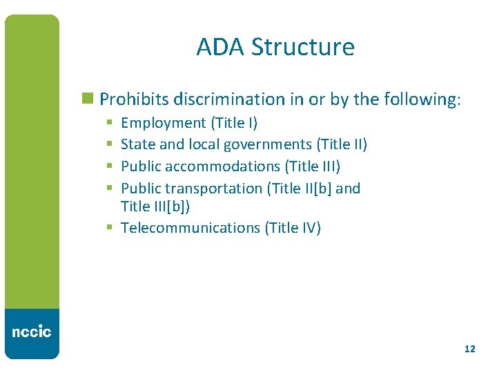 ADA Structure n Prohibits discrimination in or by the following: Employment (Title I) State