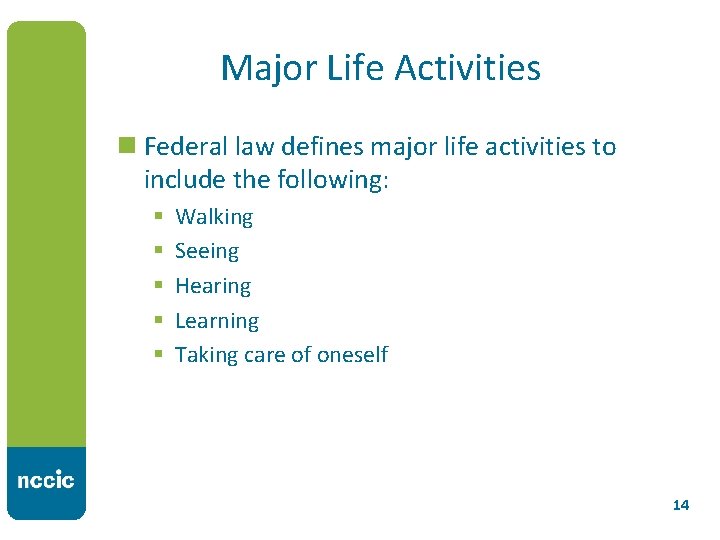 Major Life Activities n Federal law defines major life activities to include the following: