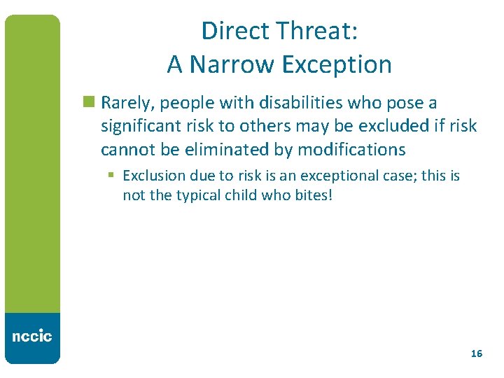 Direct Threat: A Narrow Exception n Rarely, people with disabilities who pose a significant