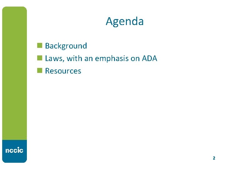 Agenda n Background n Laws, with an emphasis on ADA n Resources 2 