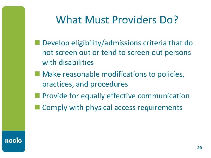 What Must Providers Do? n Develop eligibility/admissions criteria that do not screen out or