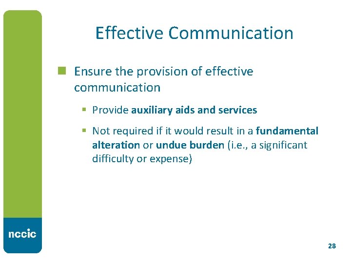 Effective Communication n Ensure the provision of effective communication § Provide auxiliary aids and