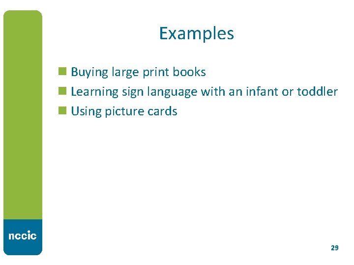 Examples n Buying large print books n Learning sign language with an infant or