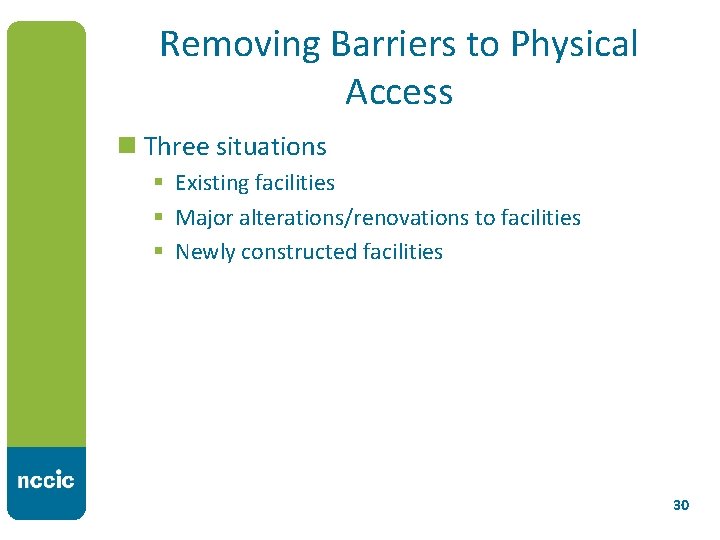 Removing Barriers to Physical Access n Three situations § Existing facilities § Major alterations/renovations