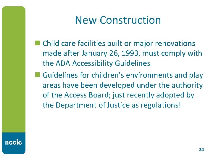 New Construction n Child care facilities built or major renovations made after January 26,
