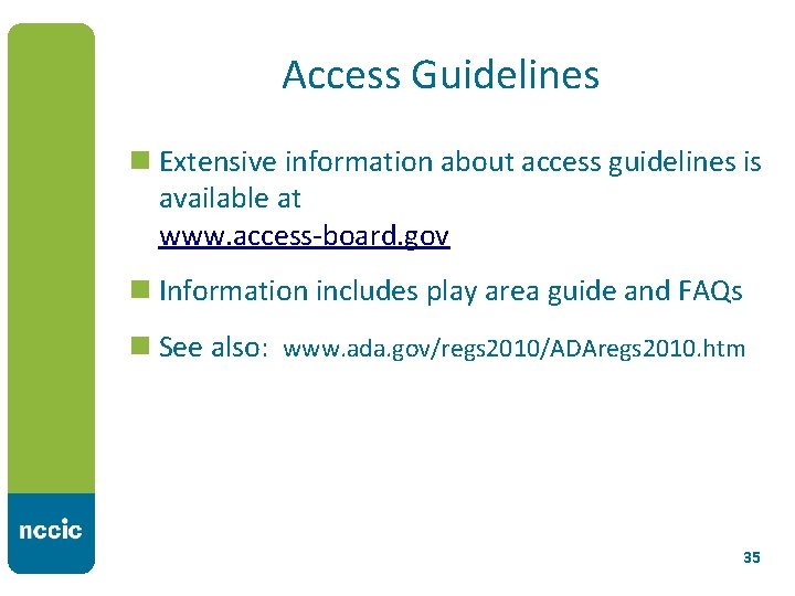 Access Guidelines n Extensive information about access guidelines is available at www. access-board. gov