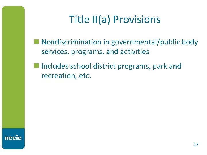 Title II(a) Provisions n Nondiscrimination in governmental/public body services, programs, and activities n Includes