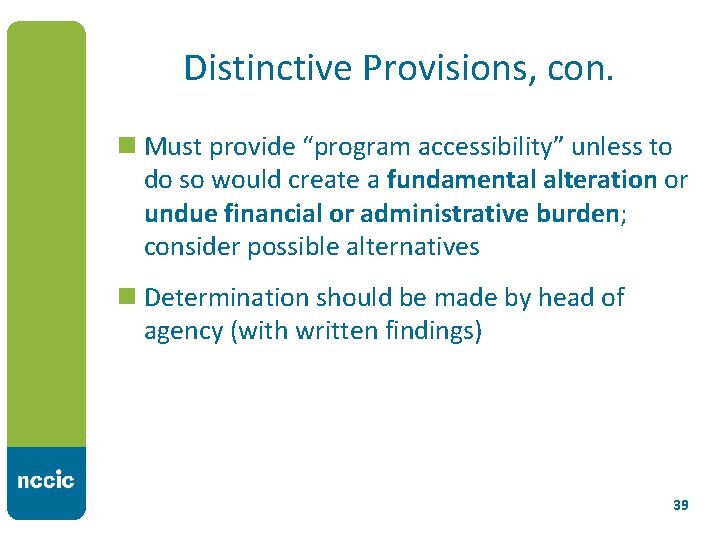 Distinctive Provisions, con. n Must provide “program accessibility” unless to do so would create