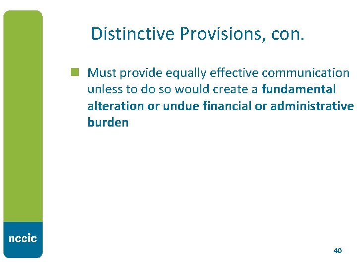 Distinctive Provisions, con. n Must provide equally effective communication unless to do so would