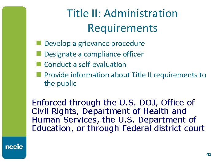 Title II: Administration Requirements n Develop a grievance procedure n Designate a compliance officer