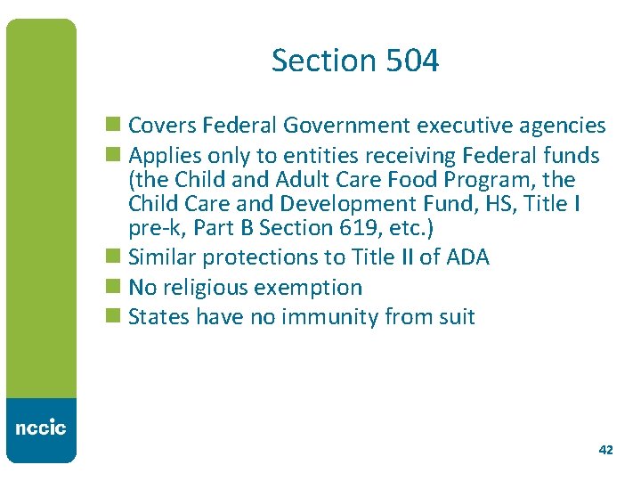 Section 504 n Covers Federal Government executive agencies n Applies only to entities receiving