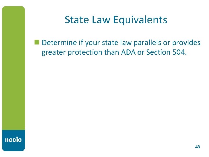 State Law Equivalents n Determine if your state law parallels or provides greater protection