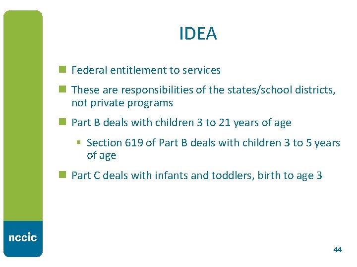 IDEA n Federal entitlement to services n These are responsibilities of the states/school districts,