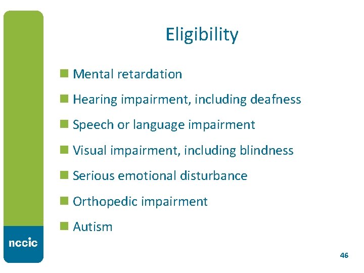 Eligibility n Mental retardation n Hearing impairment, including deafness n Speech or language impairment