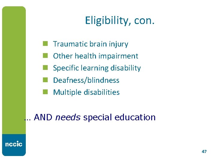 Eligibility, con. n n n Traumatic brain injury Other health impairment Specific learning disability