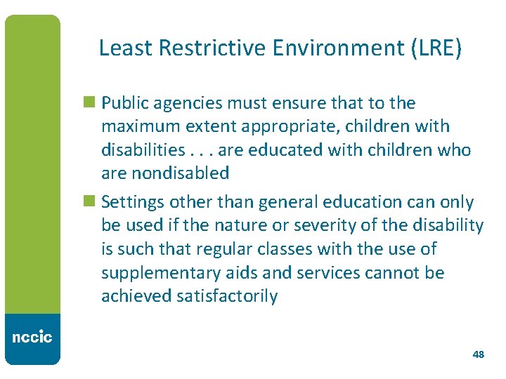 Least Restrictive Environment (LRE) n Public agencies must ensure that to the maximum extent