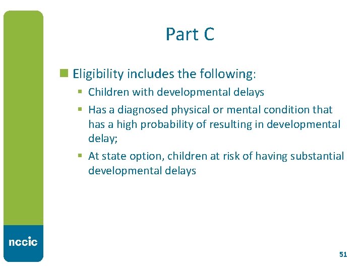 Part C n Eligibility includes the following: § Children with developmental delays § Has